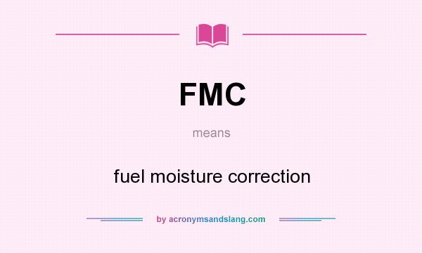 What does FMC mean? It stands for fuel moisture correction