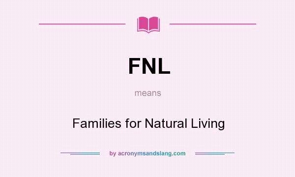 What does FNL mean? It stands for Families for Natural Living