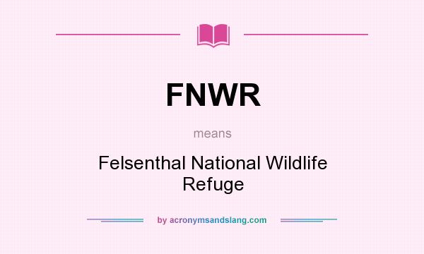 What does FNWR mean? It stands for Felsenthal National Wildlife Refuge