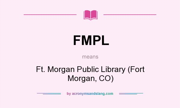 What does FMPL mean? It stands for Ft. Morgan Public Library (Fort Morgan, CO)