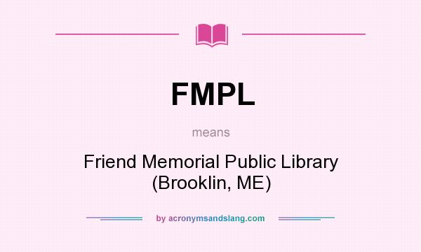 What does FMPL mean? It stands for Friend Memorial Public Library (Brooklin, ME)