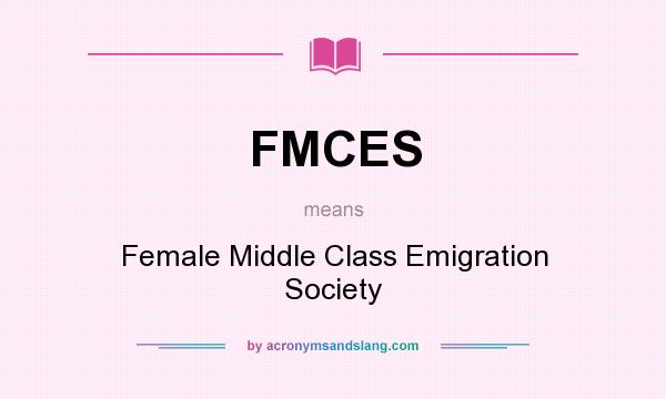 What does FMCES mean? It stands for Female Middle Class Emigration Society