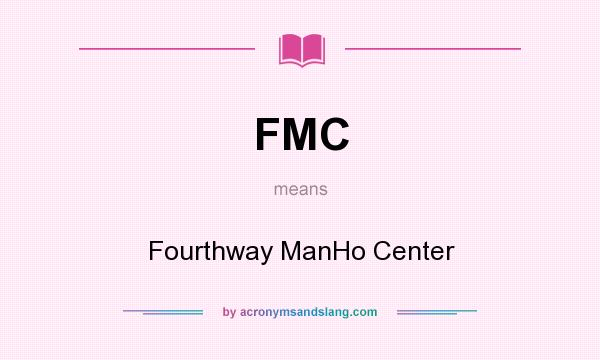 What does FMC mean? It stands for Fourthway ManHo Center