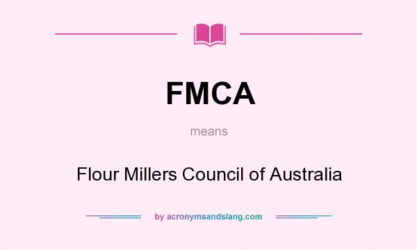 What does FMCA mean? It stands for Flour Millers Council of Australia