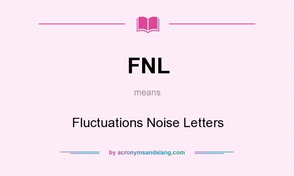 What does FNL mean? It stands for Fluctuations Noise Letters