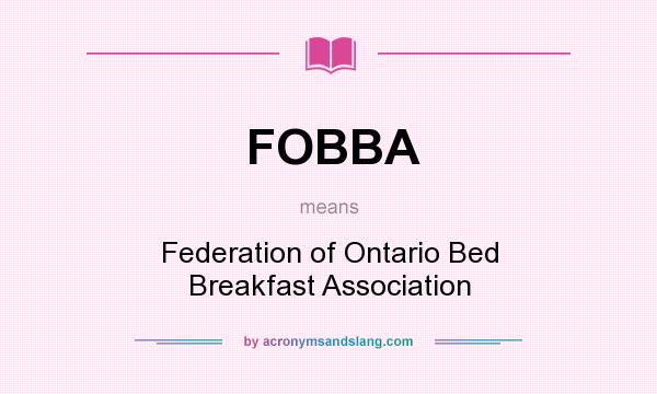 What does FOBBA mean? It stands for Federation of Ontario Bed Breakfast Association