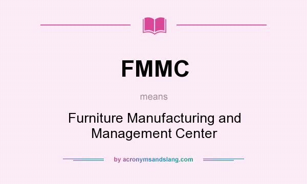 What does FMMC mean? It stands for Furniture Manufacturing and Management Center