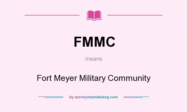 What does FMMC mean? It stands for Fort Meyer Military Community
