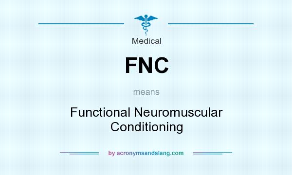 What does FNC mean? It stands for Functional Neuromuscular Conditioning