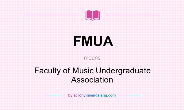 What does FMUA mean? It stands for Faculty of Music Undergraduate Association