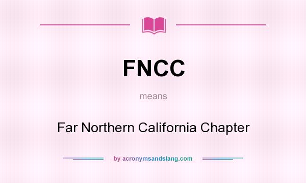 What does FNCC mean? It stands for Far Northern California Chapter