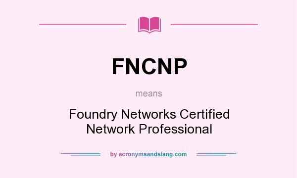 What does FNCNP mean? It stands for Foundry Networks Certified Network Professional
