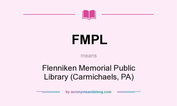 What does FMPL mean? It stands for Flenniken Memorial Public Library (Carmichaels, PA)