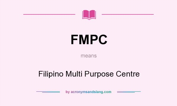 What does FMPC mean? It stands for Filipino Multi Purpose Centre