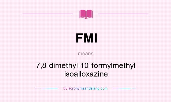What does FMI mean? It stands for 7,8-dimethyl-10-formylmethyl isoalloxazine