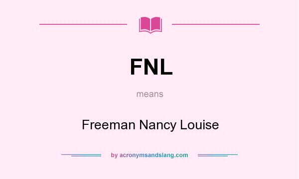 What does FNL mean? It stands for Freeman Nancy Louise