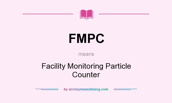 What does FMPC mean? It stands for Facility Monitoring Particle Counter