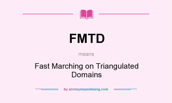 What does FMTD mean? It stands for Fast Marching on Triangulated Domains