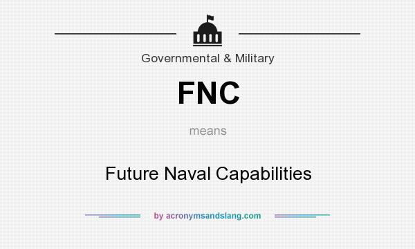 What does FNC mean? It stands for Future Naval Capabilities