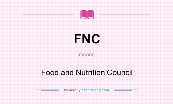 What does FNC mean? It stands for Food and Nutrition Council