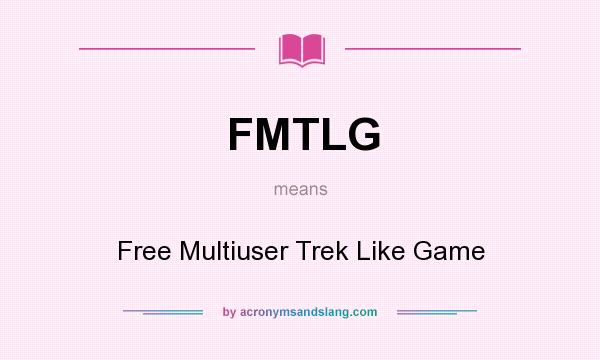 What does FMTLG mean? It stands for Free Multiuser Trek Like Game