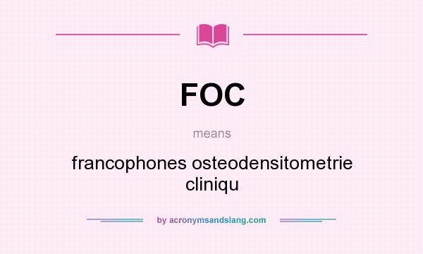 What does FOC mean? It stands for francophones osteodensitometrie cliniqu