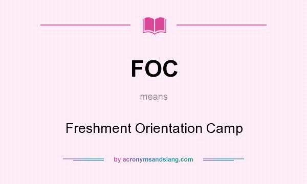 What does FOC mean? It stands for Freshment Orientation Camp