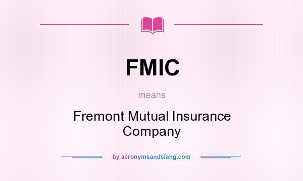 What does FMIC mean? It stands for Fremont Mutual Insurance Company