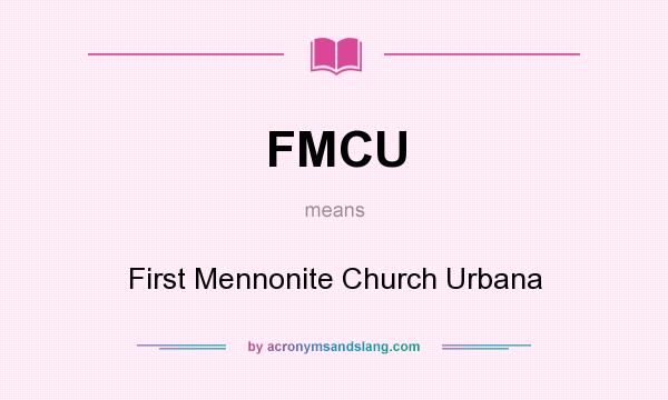 What does FMCU mean? It stands for First Mennonite Church Urbana