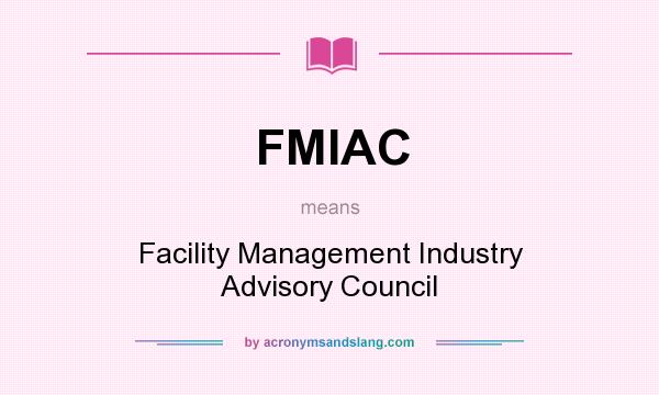 What does FMIAC mean? It stands for Facility Management Industry Advisory Council
