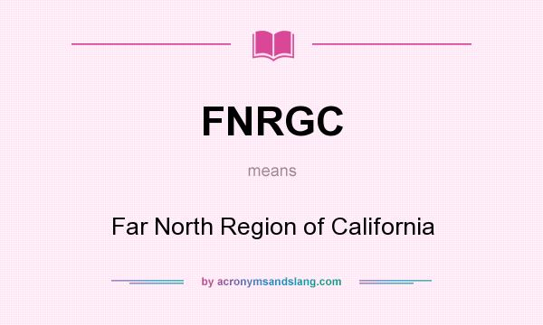 What does FNRGC mean? It stands for Far North Region of California