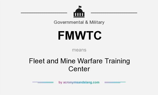 What does FMWTC mean? It stands for Fleet and Mine Warfare Training Center