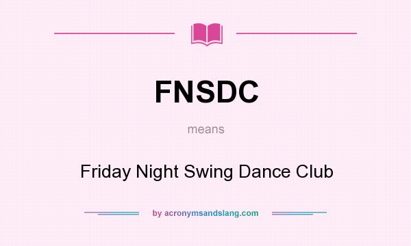 What does FNSDC mean? It stands for Friday Night Swing Dance Club