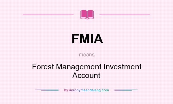 What does FMIA mean? It stands for Forest Management Investment Account