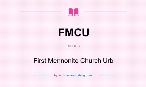 What does FMCU mean? It stands for First Mennonite Church Urb