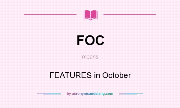 What does FOC mean? It stands for FEATURES in October