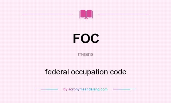 What does FOC mean? It stands for federal occupation code