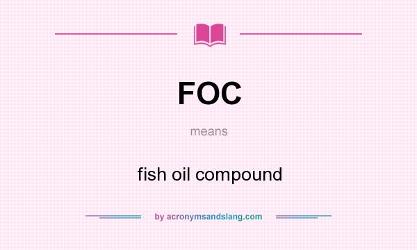 What does FOC mean? It stands for fish oil compound