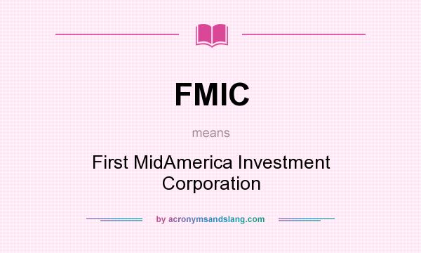 What does FMIC mean? It stands for First MidAmerica Investment Corporation