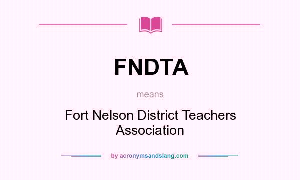 What does FNDTA mean? It stands for Fort Nelson District Teachers Association