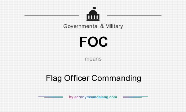 What does FOC mean? It stands for Flag Officer Commanding
