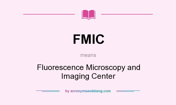 What does FMIC mean? It stands for Fluorescence Microscopy and Imaging Center