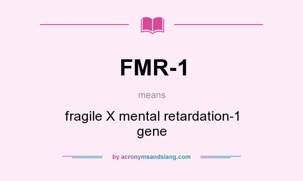 What does FMR-1 mean? It stands for fragile X mental retardation-1 gene