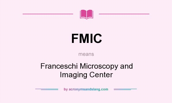 What does FMIC mean? It stands for Franceschi Microscopy and Imaging Center
