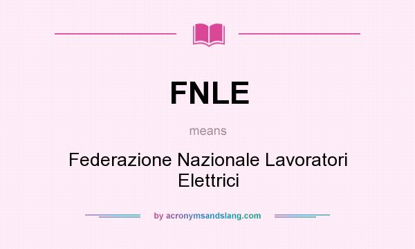 What does FNLE mean? It stands for Federazione Nazionale Lavoratori Elettrici