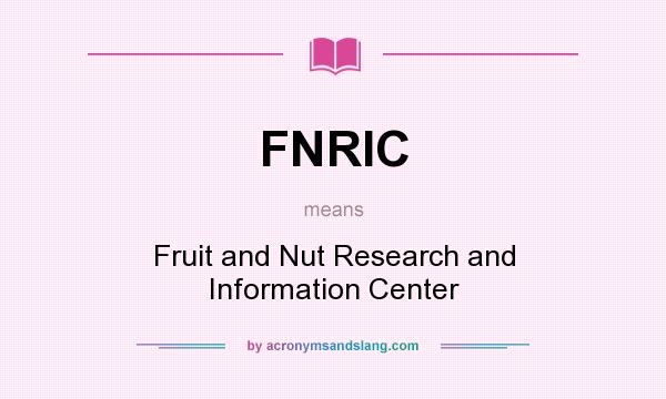 What does FNRIC mean? It stands for Fruit and Nut Research and Information Center