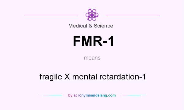 What does FMR-1 mean? It stands for fragile X mental retardation-1