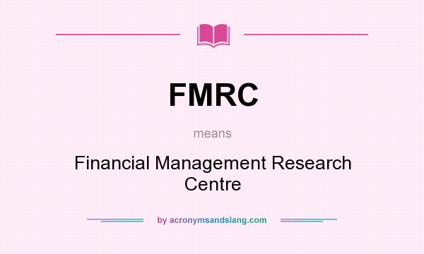 What does FMRC mean? It stands for Financial Management Research Centre