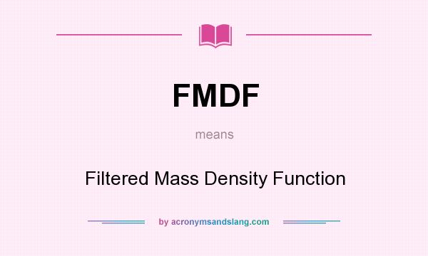 What does FMDF mean? It stands for Filtered Mass Density Function