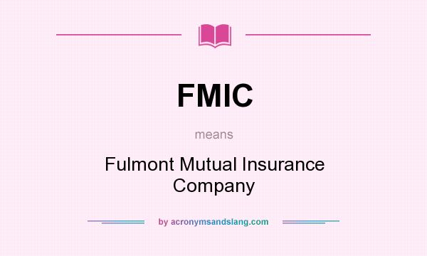 What does FMIC mean? It stands for Fulmont Mutual Insurance Company